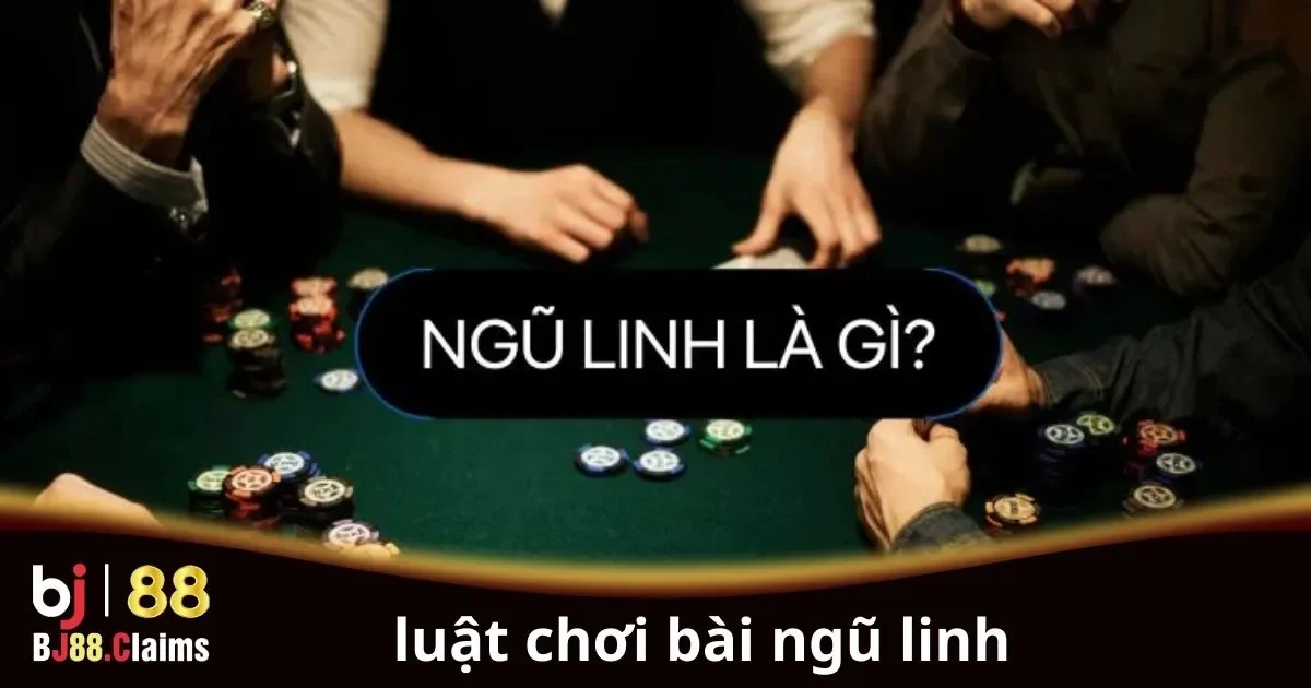 Hướng Dẫn Luật Chơi Bài Ngũ Linh Cơ Bản Cho Người Mới 1 Hướng Dẫn Luật Chơi Bài Ngũ Linh Cơ Bản Cho Người Mới